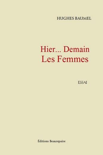 Couverture du livre « Hier... demain les femmes » de Hughes Baumel aux éditions Beaurepaire