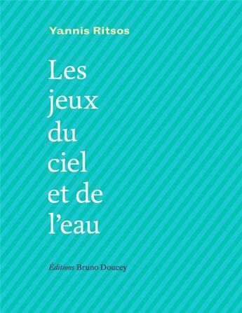 Couverture du livre « Les jeux du ciel et de l'eau » de Yannis Ritsos aux éditions Bruno Doucey