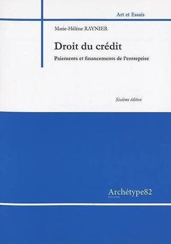 Couverture du livre « Droit du crédit ; paiements et financements de l'entreprise » de Marie-Helene Raynier aux éditions Archetype 82