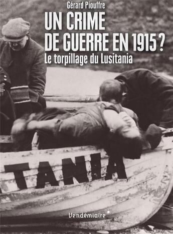 Couverture du livre « Un crime de guerre en 1915? le torpillage du Lusitania » de Gerard Piouffre aux éditions Vendemiaire