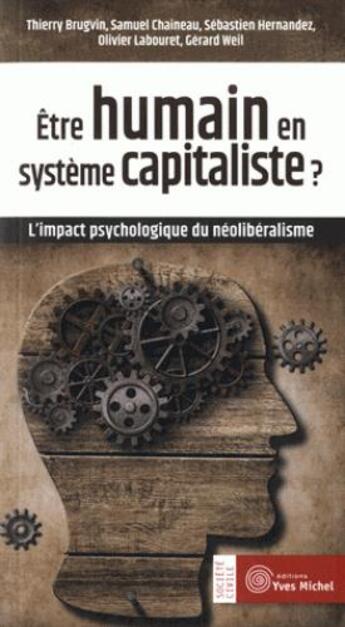 Couverture du livre « Être humain en système capitaliste ? ; l'impact psychologique du néolibéralisme » de Samuel Chaineau et Sebastien Hernandez et Thierry Brugvin aux éditions Yves Michel