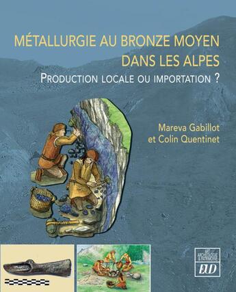 Couverture du livre « Métallurgie au bronze moyen dans les Alpes : production locale ou importation ? » de Mareva Gabillot et Colin Quentinet aux éditions Pu De Dijon