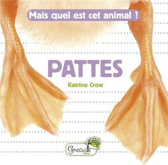 Couverture du livre « Mais quel est cet animal ? ; pattes » de Katrine Crow aux éditions Grenouille