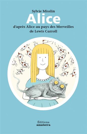 Couverture du livre « Alice ; d'après Alice au pays des merveilles de Lewis Carroll » de Mourrain Sébastien et Sylvie Misslin aux éditions Amaterra