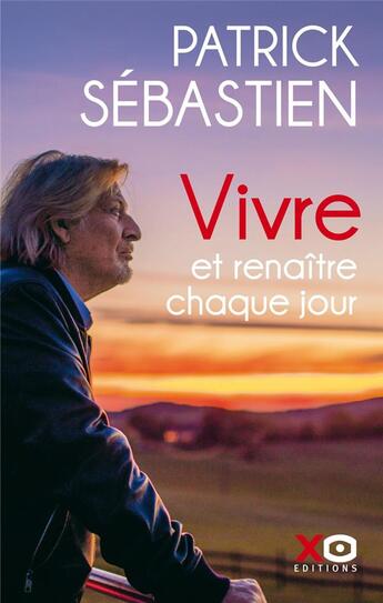 Couverture du livre « Vivre et renaître chaque jour » de Patrick Sebastien aux éditions Xo