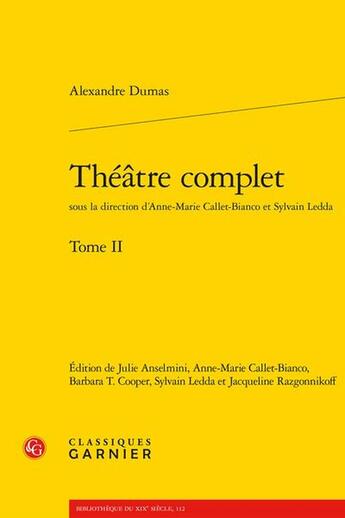 Couverture du livre « Théâtre complet Tome 2 » de Alexandre Dumas aux éditions Classiques Garnier