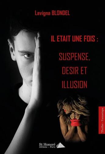 Couverture du livre « Il était une fois ; suspense, désir et illusion » de Lavigna Blondel aux éditions Saint Honore Editions