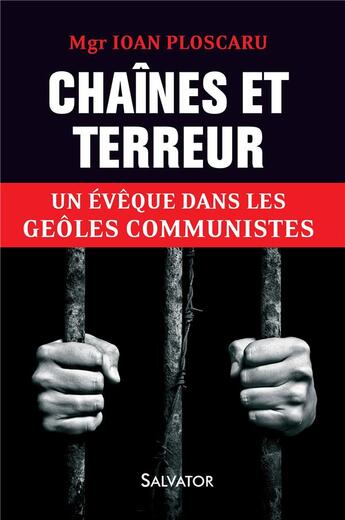 Couverture du livre « Chaînes et terreur ; un évêque dans les geôles communistes » de Ioan Ploscaru aux éditions Salvator