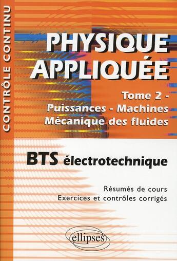 Couverture du livre « Physique appliquée t.2 ; puissances, machines, mécanique des fluides ; BTS électrotechnique (édition 2010) » de Valerie Leger aux éditions Ellipses