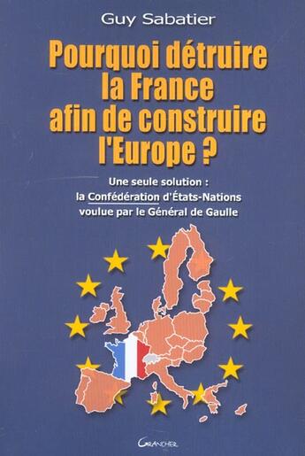 Couverture du livre « Pourquoi detruire la france afin de construire l'europe ? : une seule solution : la confederation d » de Michon-J aux éditions Grancher