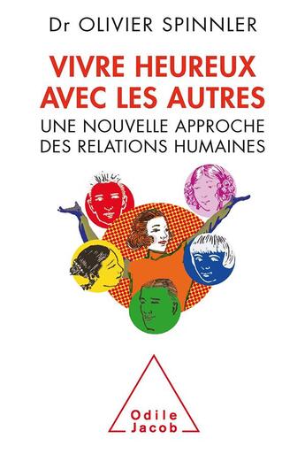 Couverture du livre « Vivre heureux avec les autres ; une nouvelle approche des relations humaines » de Olivier Spinnler aux éditions Odile Jacob