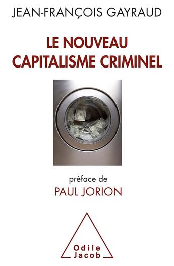 Couverture du livre « Le nouveau capitalisme criminel ; crises financières, narco banques, trading de haute fréquence » de Jean-Francois Gayraud aux éditions Odile Jacob