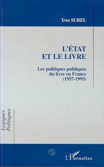 Couverture du livre « L'etat et le livre - les politiques publiques du livre en france (1957-1993) » de Yves Surel aux éditions L'harmattan