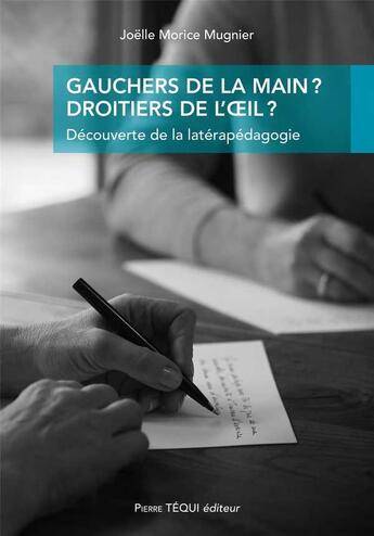 Couverture du livre « Gauchers de la main ? droitiers de l'oeil ? découverte de la latérapédagogie » de Joelle Morice-Mugnier aux éditions Tequi