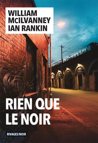 Couverture du livre « Rien que le noir » de Ian Rankin et Wiilliam Mcilvanney aux éditions Rivages
