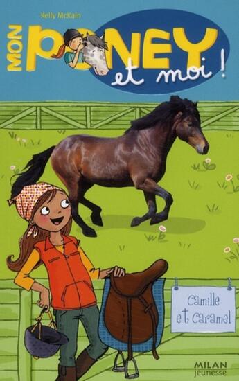 Couverture du livre « Mon poney et moi ! t.6 ; Camille et Caramel » de Kelly Mc Kain et Cecile Hudrisier aux éditions Milan