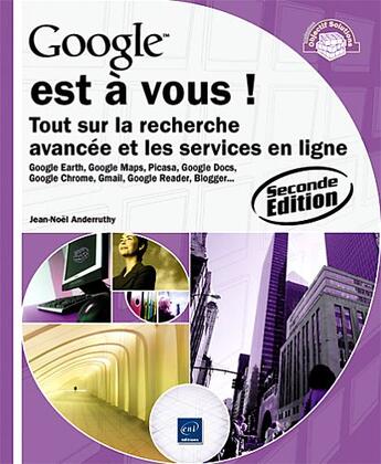 Couverture du livre « Google est à vous ! tout sur la recherche avancée et les services en ligne (2e édition) » de Jean-Noel Anderruthy aux éditions Eni