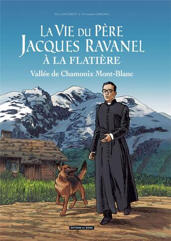 Couverture du livre « La vie du Père Jacques Ravanel à la Flatière ; vallée de Chamonix Mont-Blanc » de Christophe Carmona et Elisa Giacomotti aux éditions Signe