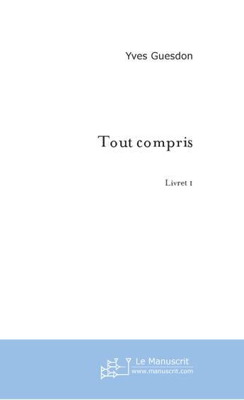 Couverture du livre « Tout Compris » de Guesdon Yves aux éditions Le Manuscrit