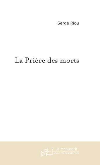 Couverture du livre « La priere des morts » de Serge Riou aux éditions Le Manuscrit