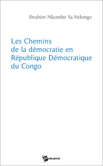 Couverture du livre « Les chemins de la démocratie en république démocratique du Congo » de Ibrahim Nkombe Ya Nd aux éditions Publibook