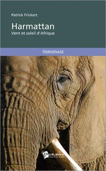 Couverture du livre « Harmattan, vent et soleil d'Afrique » de Patrick Frickert aux éditions Publibook