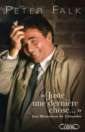 Couverture du livre « Juste une dernière chose ; les mémoires de columbo » de Peter Falk aux éditions Michel Lafon