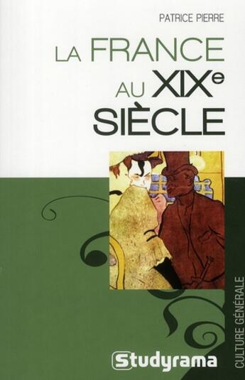 Couverture du livre « La France au XIX siècle » de Patrice Pierre aux éditions Studyrama