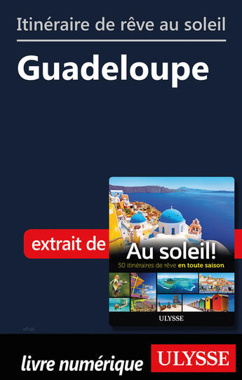 Couverture du livre « Itinéraire de rêve au soleil - Guadeloupe » de  aux éditions Ulysse