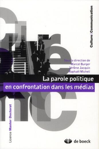 Couverture du livre « La parole politique en confrontation dans les médias » de Raphaël Micheli et Marcel Burger et Jerome Jacquin aux éditions De Boeck Superieur