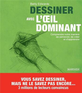 Couverture du livre « Dessiner avec l'oeil dominant : comprendre notre manière de percevoir, de créer et d'apprendre » de Betty Edwards aux éditions Mardaga Pierre