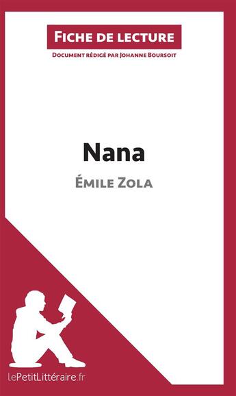 Couverture du livre « Fiche de lecture : Nana, de Émile Zola ; analyse complète de l'oeuvre et résumé » de Johanne Boursoit aux éditions Lepetitlitteraire.fr