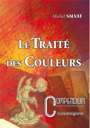 Couverture du livre « Le traite des couleurs n 5 compendium » de Michel Salvat aux éditions Cosmogone