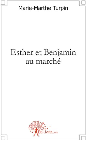 Couverture du livre « Esther et Benjamin au marché » de Marie-Marthe Turpin aux éditions Edilivre