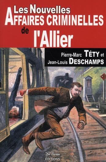 Couverture du livre « Les nouvelles affaires criminelles de l'Allier » de Deschamps Tety aux éditions De Boree