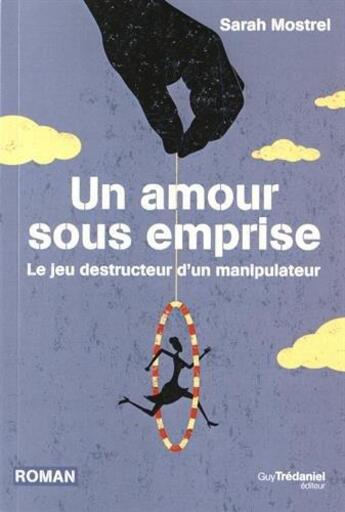 Couverture du livre « Un amour sous emprise ; le jeu destructeur d'un manipulateur » de Sarah Mostrel aux éditions Guy Trédaniel