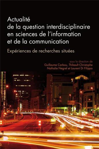 Couverture du livre « QUESTIONS DE COMMUNICATION : Questions de communication, série actes 32/2016 : Actualité de la question interdisciplinaire en sciences de l'information et de la communication. Expériences de recherches situées » de Ch Carbou Guillaume aux éditions Pu De Nancy