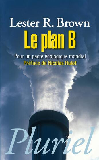 Couverture du livre « Le plan b ; pour un pact écologique mondial » de Lester R. Brown aux éditions Pluriel