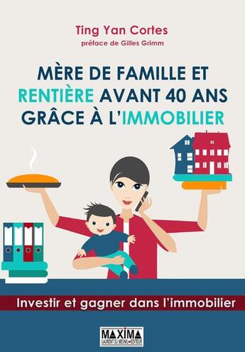 Couverture du livre « Mère de famille et rentière avant 40 ans grâce à l'immobilier » de Ting Yan Cortes aux éditions Maxima