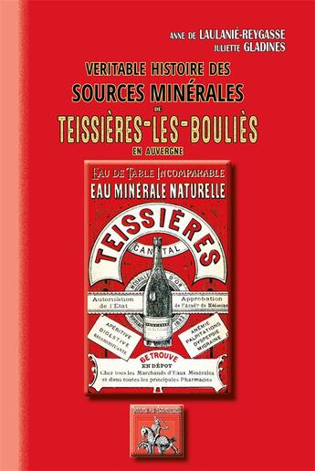 Couverture du livre « Véritable histoire des sources minérales de Teissières-les-bouliès en Auvergne » de Juliette Gladines et Anne De Laulanie aux éditions Editions Des Regionalismes