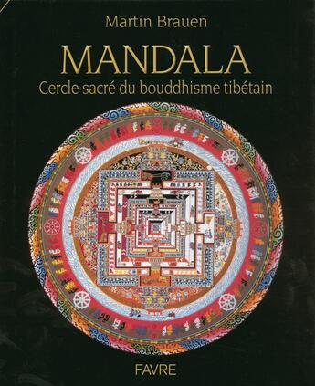 Couverture du livre « Mandala cercle sacré du Bouddhisme tibétain » de Martin Brauen et Peter Nebel et Doro Rothlisberger aux éditions Favre