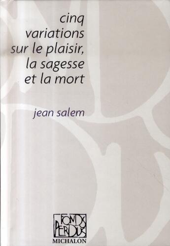 Couverture du livre « Cinq variations sur le plaisir la sagesse et la mort » de Jean Salem aux éditions Michalon