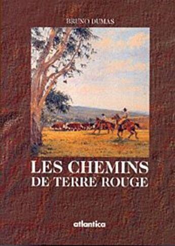 Couverture du livre « Les chemins de terre rouge » de Bruno Dumas aux éditions Atlantica