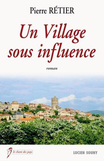 Couverture du livre « Un village sous influence » de Pierre Retier aux éditions Lucien Souny