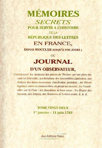 Couverture du livre « Mémoires secrets pour servir à l'histoire de la république des lettres en France depuis MDCCLXII jusqu'à nos jours ; ou journal d'un observateur t.22 (1783) » de Louis Petit De Bachaumont aux éditions Paleo