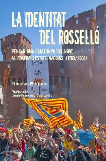 Couverture du livre « La identitat del Rosselló ; pensar una Catalunya del Nord a l'edat dels estats-nacions... (1780-2000) » de Nicolas Berjoan aux éditions Trabucaire