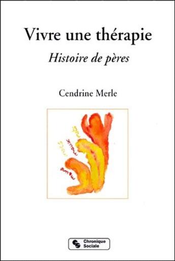 Couverture du livre « Vivre une thérapie ; histoire de pères » de Cendrine Merle aux éditions Chronique Sociale