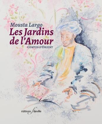 Couverture du livre « Les jardins de l'amour : contes d'orient » de Mousta Largo aux éditions Editions F Deville