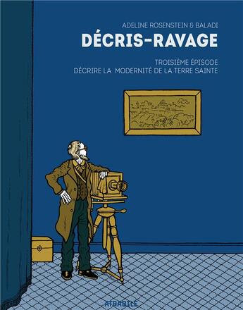 Couverture du livre « Décris-ravage t.3 ; décrire la modernité de la terre sainte » de Adeline Rosenstein et Alex Baladi aux éditions Atrabile