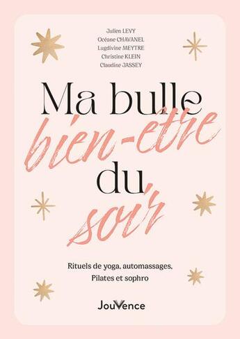 Couverture du livre « Ma bulle bien-être du soir : rituels de yoga, automassages, sophro et pilates » de Julien Levy et Christine Klein et Lugdivine Meytre et Oceane Chavanel et Claudine Jassey aux éditions Jouvence